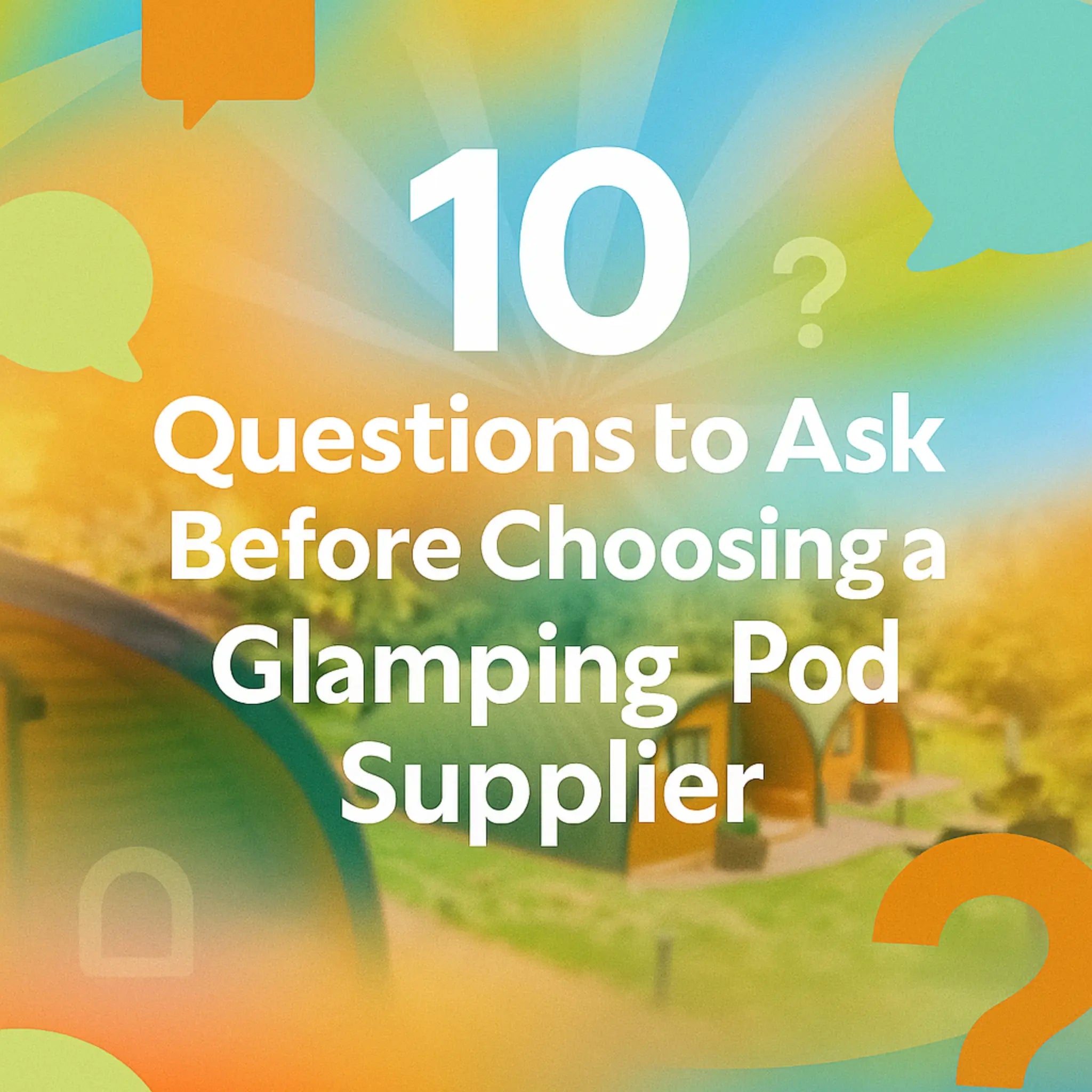 Blurred background of glamping pods with text overlay listing essential questions to ask before choosing a glamping pod supplier.
